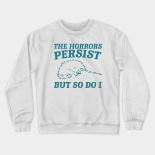 The Horrors Persist but so do i Possum T Shirt, Weird Opossum T Shirt, Meme T Shirt, Trash PandaGift for Sister Tee Crewneck Sweatshirt